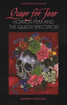 Queer for Fear: Horror Film and the Queer Spectator - Petrocelli, Heather O.