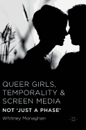 Queer Girls, Temporality and Screen Media: Not 'Just a Phase'