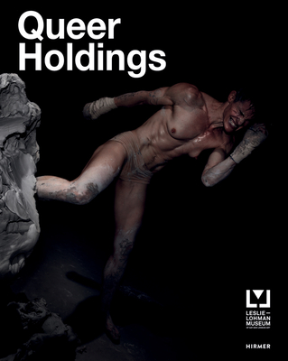 Queer Holdings: A Survey of the Leslie-Lohman Museum Collection - Casals, Gonzalo (Editor), and Parness, Noam (Editor)