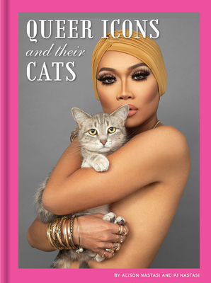Queer Icons and Their Cats - Nastasi, Alison, and Nastasi, Pj