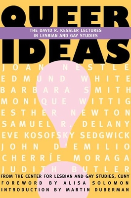 Queer Ideas: The Kessler Lectures in Lesbian & Gay Studies - Duberman, Martin (Editor), and Solomon, Alissa (Editor)