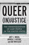 Queer (In)Justice: The Criminalization of LGBT People in the United States