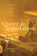 Queer in Translation: Sexual Politics Under Neoliberal Islam