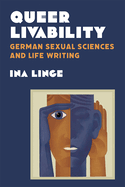 Queer Livability: German Sexual Sciences and Life Writing