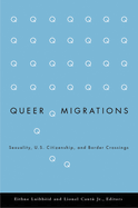Queer Migrations: Sexuality, U.S. Citizenship, and Border Crossings