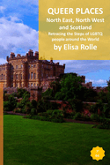 Queer Places: North East and North West England, Scotland, and Northen Ireland): Retracing the steps of LGBTQ people around the world