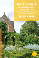 Queer Places: South East England (Sussex, Hampshire, Isle of Wight, Kent): Retracing the steps of LGBTQ people around the world