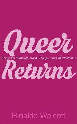 Queer Returns: Essays on Multiculturalism, Diaspora, and Black Studies - Walcott, Rinaldo