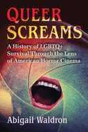 Queer Screams: A History of LGBTQ+ Survival Through the Lens of American Horror Cinema
