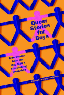 Queer Stories for Boys: True Stories from the Gay Men's Storytelling Workshop