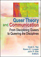 Queer Theory and Communication: From Disciplining Queers to Queering the Discipline(s)