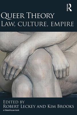 Queer Theory: Law, Culture, Empire - Leckey, Robert (Editor), and Brooks, Kim (Editor)