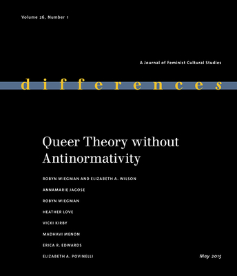 Queer Theory Without Antinormativity - Wiegman, Robyn, Professor (Editor), and Wilson, Elizabeth A (Editor)