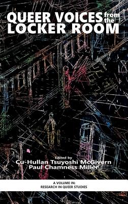 Queer Voices from the Locker Room - McGivern, Cu-Hullan Tsuyoshi (Editor), and Miller, Paul Chamness (Editor)