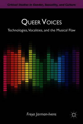 Queer Voices: Technologies, Vocalities, and the Musical Flaw - Jarman-Ivens, F