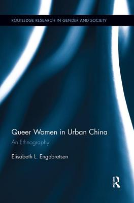 Queer Women in Urban China: An Ethnography - Engebretsen, Elisabeth L.