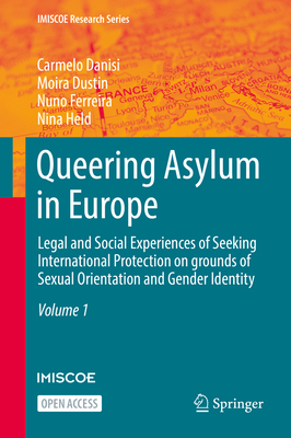 Queering Asylum in Europe: Legal and Social Experiences of Seeking International Protection on Grounds of Sexual Orientation and Gender Identity - Danisi, Carmelo, and Dustin, Moira, and Ferreira, Nuno