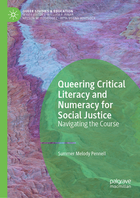 Queering Critical Literacy and Numeracy for Social Justice: Navigating the Course - Pennell, Summer Melody