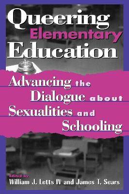 Queering Elementary Education: Advancing the Dialogue about Sexualities and Schooling - Letts, William J (Editor), and Sears, James T (Editor), and Bickmore, Kathy (Contributions by)