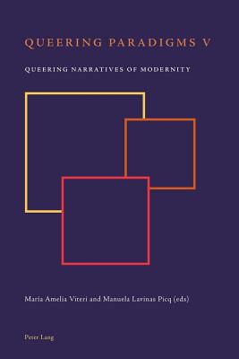Queering Paradigms V: Queering Narratives of Modernity - Scherer, Bee (Editor), and Viteri, Mara Amelia, and Lavinas Picq, Manuela