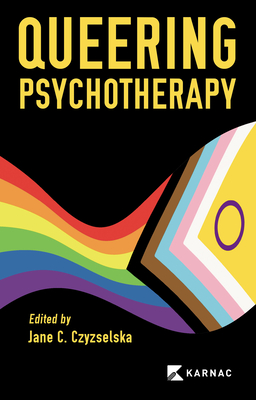 Queering Psychotherapy - Czyzselska, Jane C., Ms. (Editor)