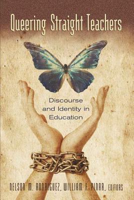 Queering Straight Teachers: Discourse and Identity in Education - Pinar, William F (Editor), and Rodriguez, Nelson M (Editor)