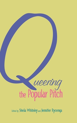 Queering the Popular Pitch - Whiteley, Sheila (Editor), and Rycenga, Jennifer (Editor)