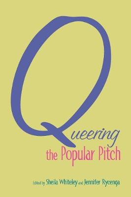 Queering the Popular Pitch - Whiteley, Sheila (Editor), and Rycenga, Jennifer (Editor)