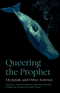 Queering the Prophet: On Jonah, and Other Activists