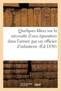 Quelques Id?es Sur La N?cessit? d'Une ?puration Dans l'Arm?e Par Un Officier d'Infanterie