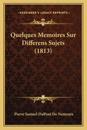 Quelques Memoires Sur Differens Sujets (1813)