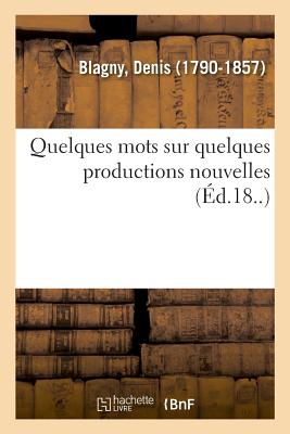 Quelques Mots Sur Quelques Productions Nouvelles: Ou lmens de la Science de l'Homme Ramene  Ses Vritables Principes - Siret, Adolphe