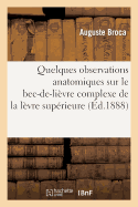 Quelques Observations Anatomiques Sur Le Bec-De-Li?vre Complexe de la L?vre Sup?rieure