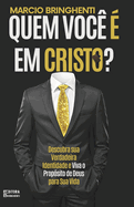 Quem Voc? ? em Cristo?: Descubra sua Verdadeira Identidade e Viva o Prop?sito de Deus para Sua Vida