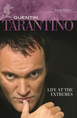 Quentin Tarantino: Life at the Extremes - Barlow, Aaron