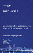 Queramos saber qu era una rosa - What is a rose? We Wondered