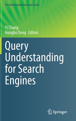Query Understanding for Search Engines - Chang, Yi (Editor), and Deng, Hongbo (Editor)
