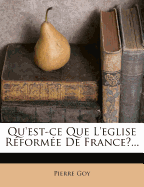 Qu'est-Ce Que l'Eglise Rforme de France?...