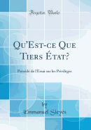 Qu'est-Ce Que Tiers Etat?: Precede de L'Essai Sur Les Privileges (Classic Reprint)