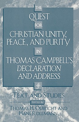 Quest for Christian Unity, Peace, and Purity in Thomas Campbell's Declaration and Address: Text and Studies - Olbricht, Thomas H, and Rollmann, Hans