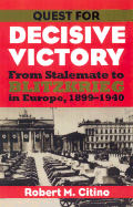 Quest for Decisive Victory: From Stalemate to Blitzkrieg in Europe, 1899-1940 - Citino, Robert Michael