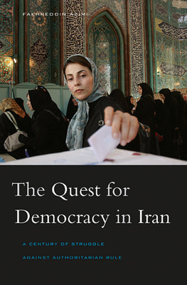 Quest for Democracy in Iran: A Century of Struggle Against Authoritarian Rule - Azimi, Fakhreddin