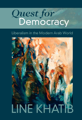 Quest for Democracy: Liberalism in the Modern Arab World - Khatib, Line