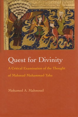 Quest for Divinity: A Critical Examination of the Thought of Mahmud Muhammad Taha - Mahmoud, Mohamed A