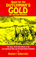 Quest for the Dutchman's Gold: The 100-Year Mystery: The Facts, Myths and Legends of the Lost Dutchman Mine and the Superstition M - Sikorsky, Robert
