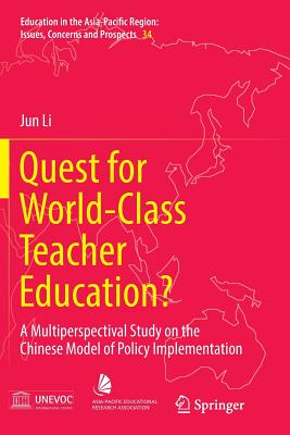 Quest for World-Class Teacher Education?: A Multiperspectival Study on the Chinese Model of Policy Implementation - Li, Jun, Dr.