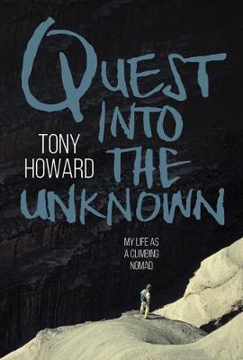 Quest into the Unknown: My life as a climbing nomad - Howard, Tony