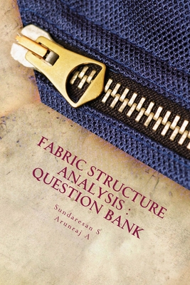 Question Bank of Fabric Structure and Anlysis: The Quest beyond Text - A, Arunraj, and S, Sundaresan