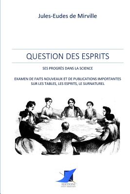 Question des esprits - ses progr?s dans la science - Editions Saint Sebastien (Editor), and Jules-Eudes de Mirville