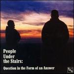 Question in the Form of an Answer - People Under the Stairs
